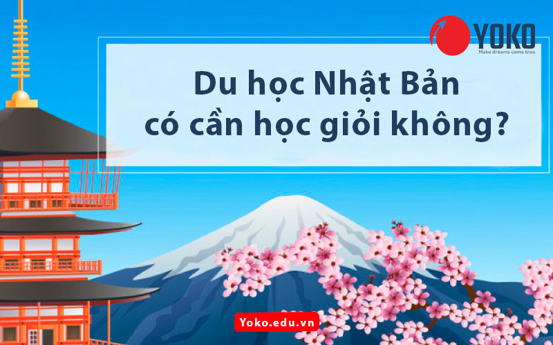 du-hoc-nhat-ban-co-can-hoc-gioi-khong